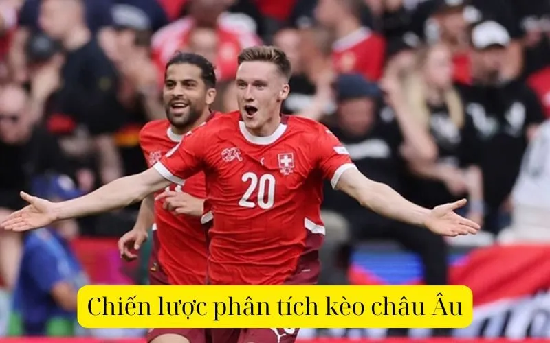 Chiến lược phân tích kèo châu Âu