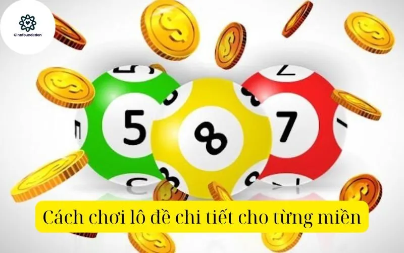 Cách chơi lô đề chi tiết cho từng miền