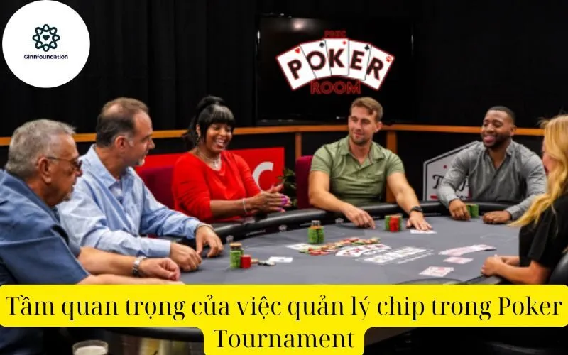 Tầm quan trọng của việc quản lý chip trong Poker Tournament