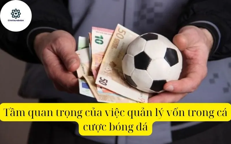 Tầm quan trọng của việc quản lý vốn trong cá cược bóng đá