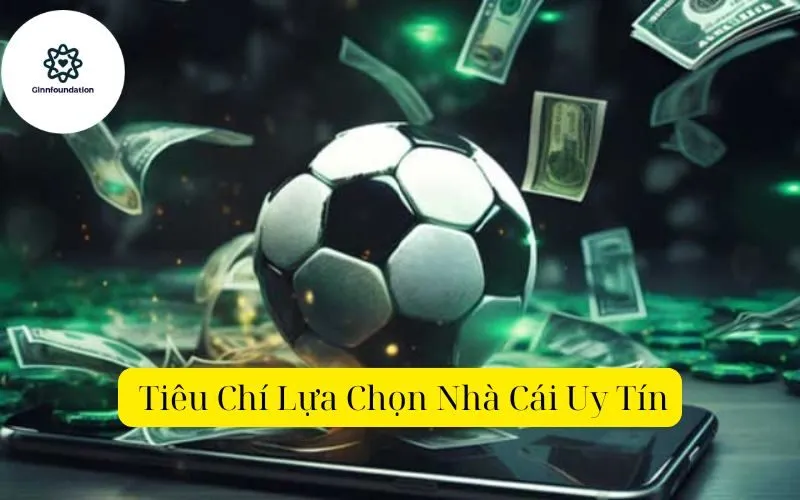  Tiêu Chí Lựa Chọn Nhà Cái Uy Tín