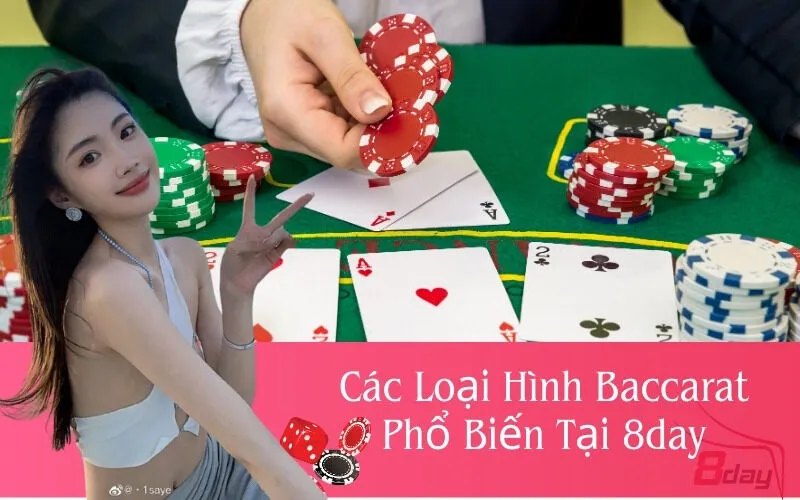 Các Loại Hình Baccarat Phổ Biến Tại 8day
