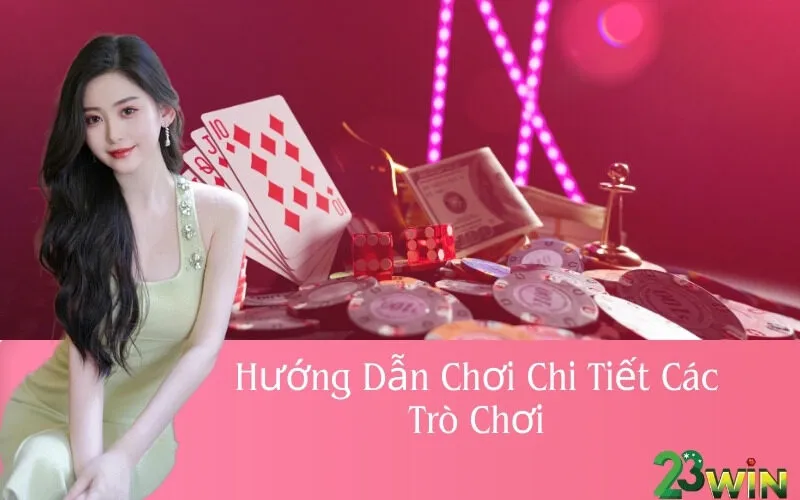 Hướng Dẫn Chơi Chi Tiết Các Trò Chơi