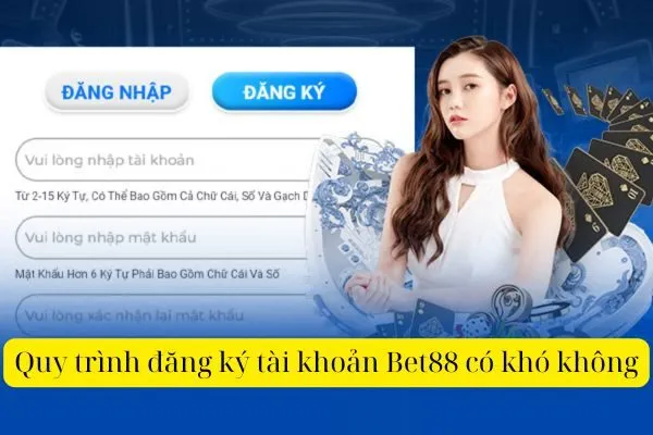Quy trình đăng ký tài khoản Bet88 có khó không