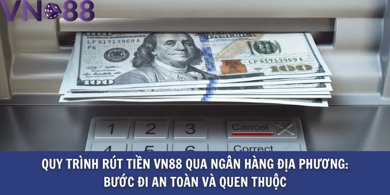 Quy trình rút tiền Vn88 qua ngân hàng địa phương_ Bước đi an toàn và quen thuộc