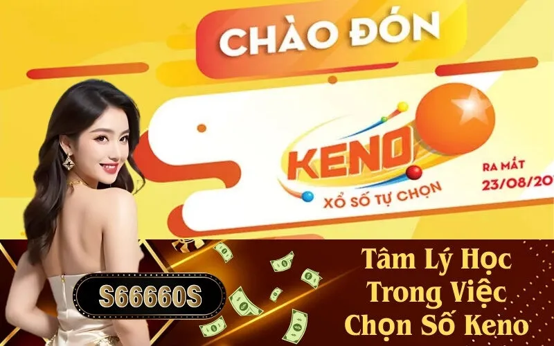 Tâm Lý Học Trong Việc Chọn Số Keno