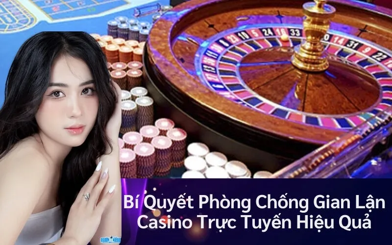 Bí Quyết Phòng Chống Gian Lận Casino Trực Tuyến Hiệu Quả