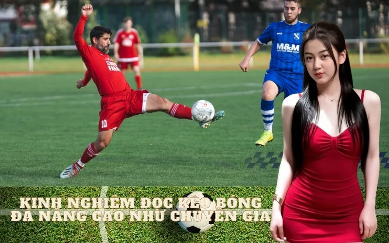 Kinh nghiệm đọc kèo bóng đá nâng cao như chuyên gia