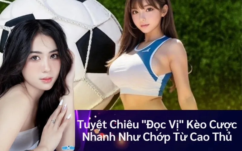 Tuyệt Chiêu "Đọc Vị" Kèo Cược Nhanh Như Chớp Từ Cao Thủ