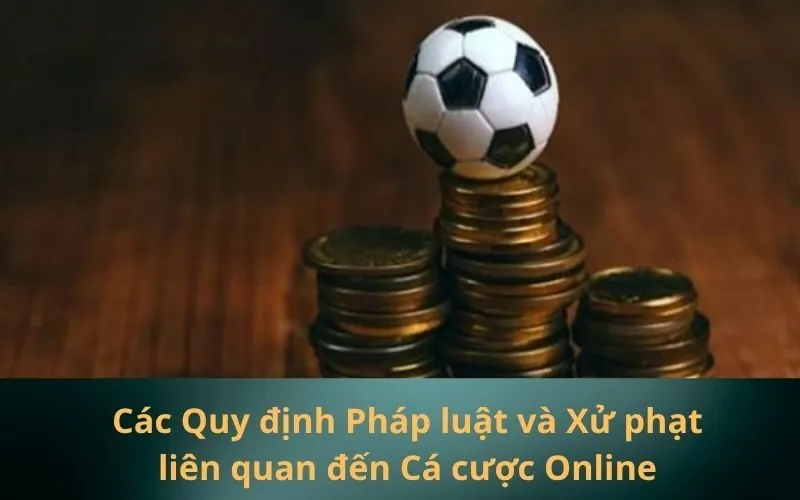 Các Quy định Pháp luật và Xử phạt liên quan đến Cá cược Online