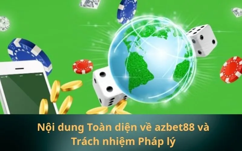 Nội dung Toàn diện về azbet88 và Trách nhiệm Pháp lý