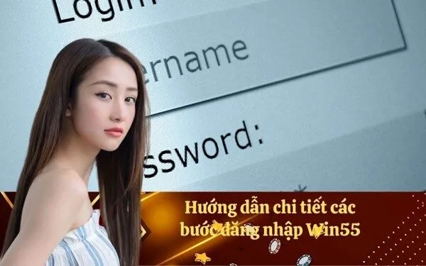 Hướng dẫn chi tiết các bước đăng nhập Win55