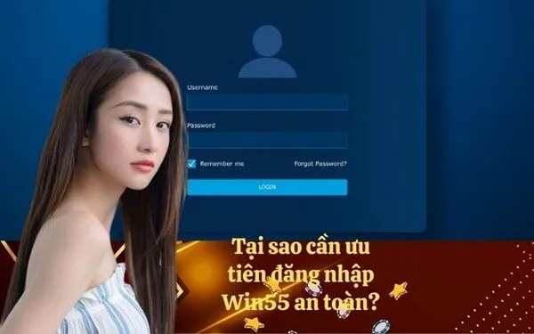 Tại sao cần ưu tiên đăng nhập Win55 an toàn