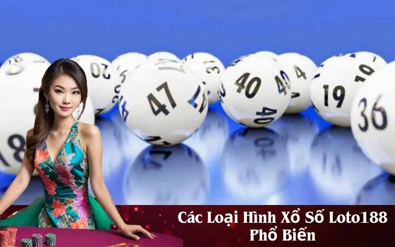 Các Loại Hình Xổ Số Loto188 Phổ Biến
