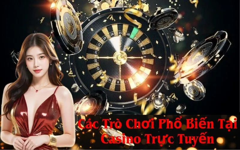 Các Trò Chơi Phổ Biến Tại Casino Trực Tuyến