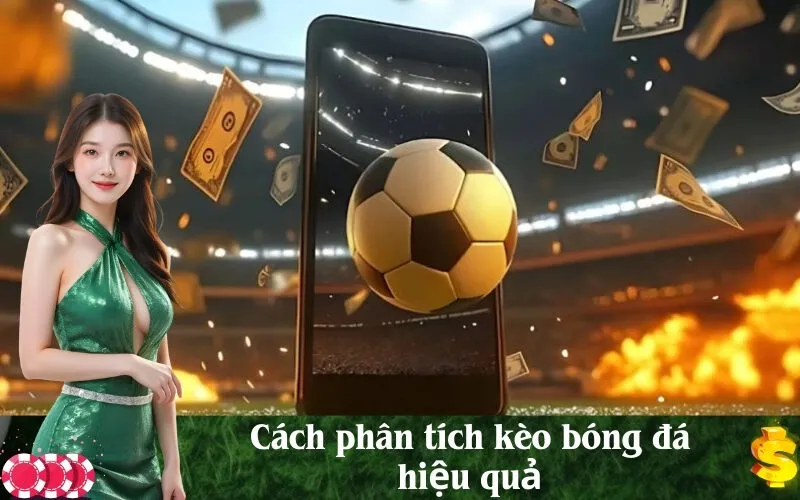 Cách phân tích kèo bóng đá hiệu quả