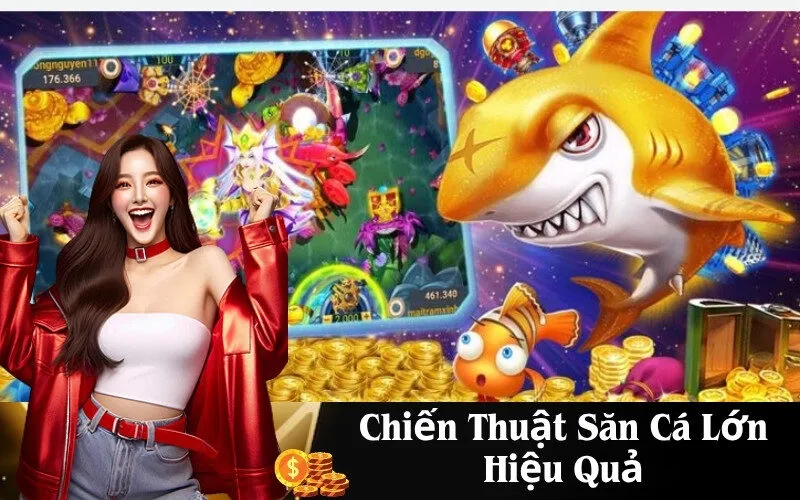 Chiến Thuật Săn Cá Lớn Hiệu Quả