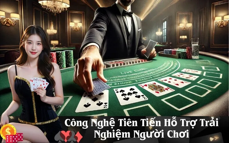 Công Nghệ Tiên Tiến Hỗ Trợ Trải Nghiệm Người Chơi