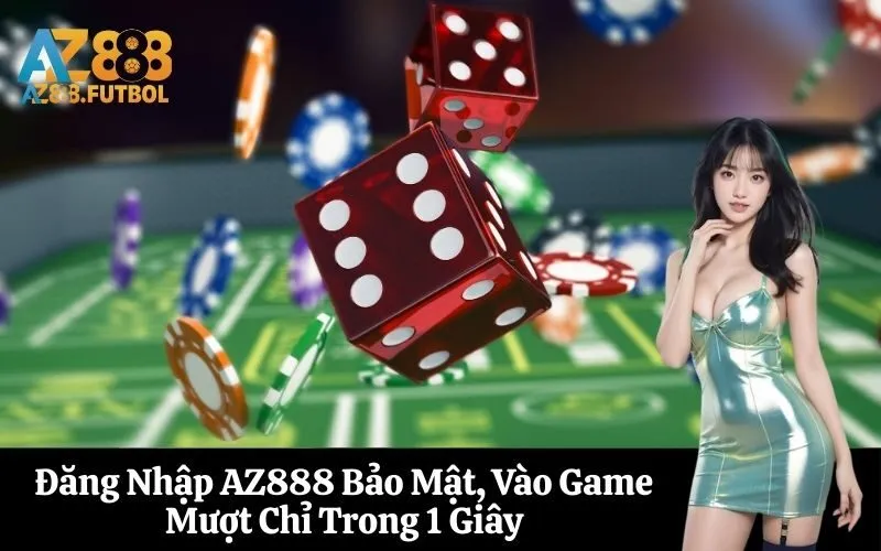 Đăng Nhập AZ888 Bảo Mật, Vào Game Mượt Chỉ Trong 1 Giây