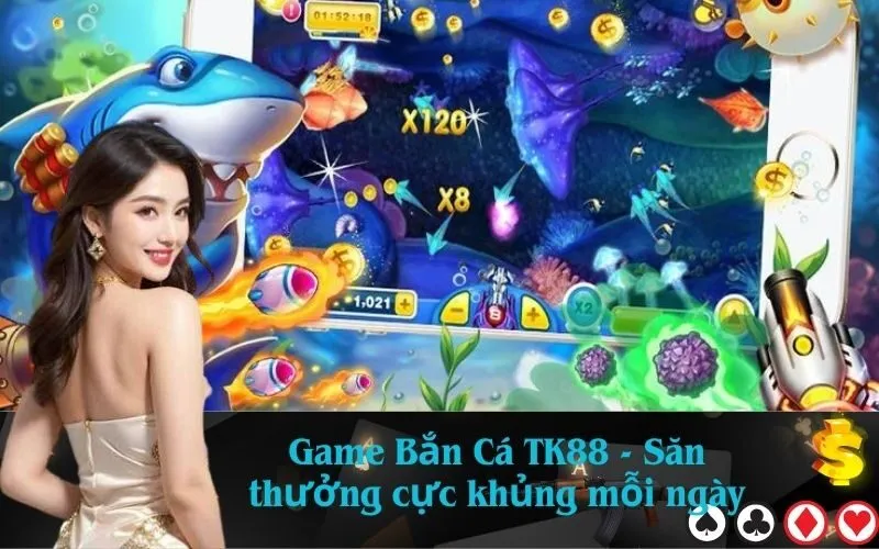 Game Bắn Cá TK88 - Săn thưởng cực khủng mỗi ngày