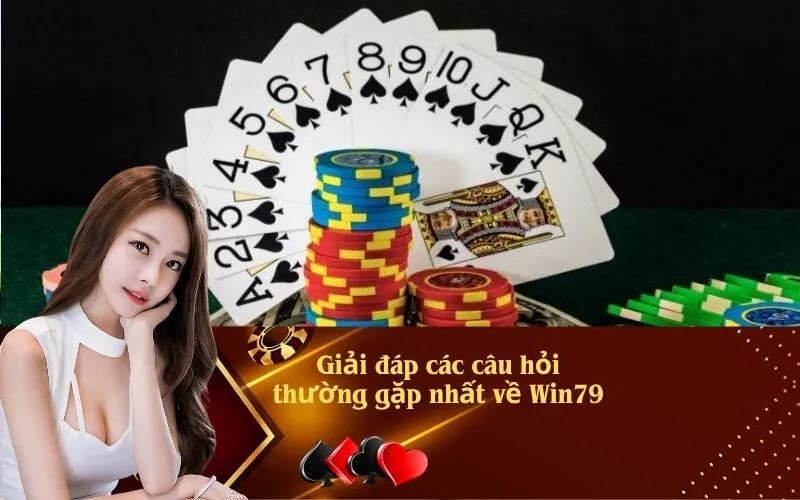 Giải đáp các câu hỏi thường gặp nhất về Win79