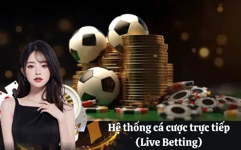 Hệ thống cá cược trực tiếp (Live Betting)