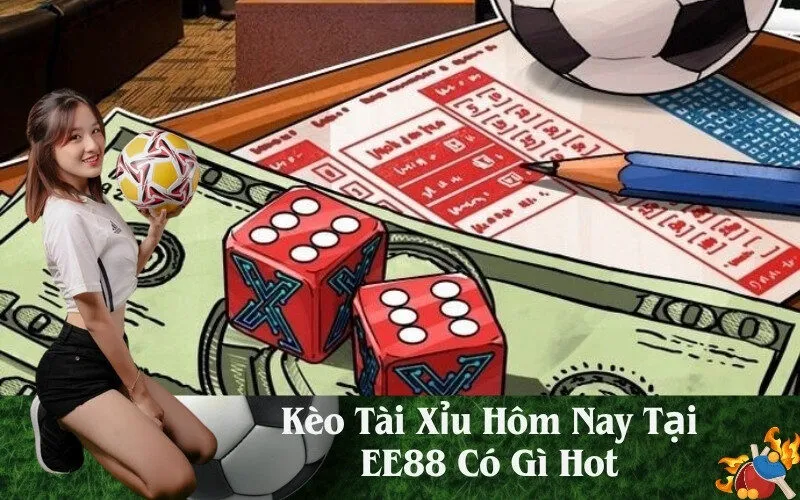 Kèo Tài Xỉu Hôm Nay Tại EE88 Có Gì Hot