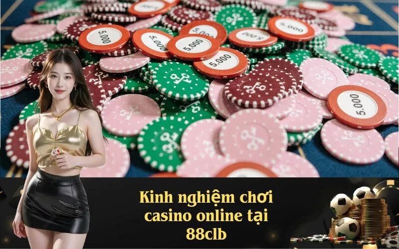 Kinh nghiệm chơi casino online tại 88clb