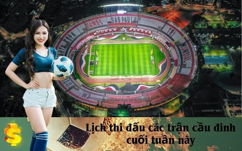 Lịch thi đấu các trận cầu đinh cuối tuần này