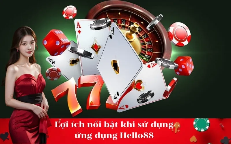 Lợi ích nổi bật khi sử dụng ứng dụng Hello88