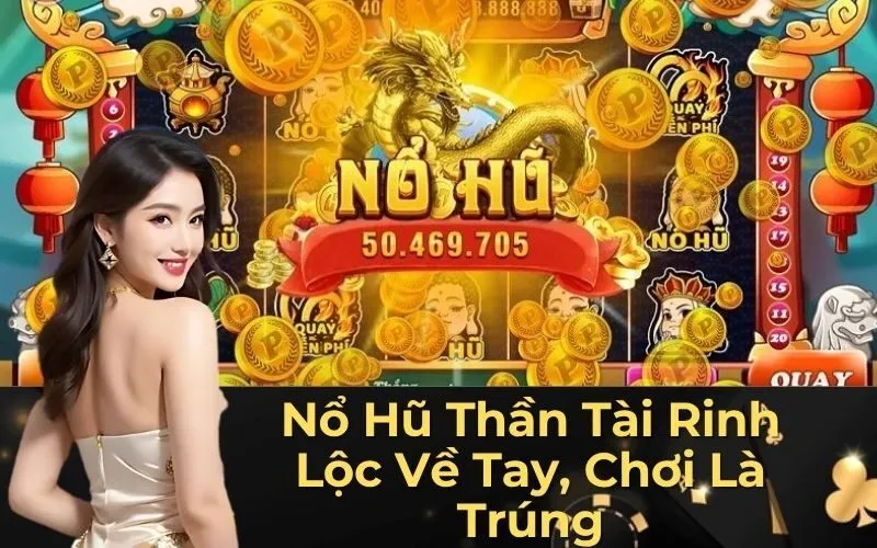 Nổ Hũ Thần Tài Rinh Lộc Về Tay, Chơi Là Trúng