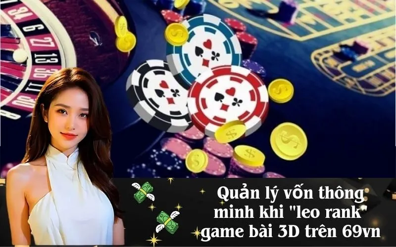 Quản lý vốn thông minh khi "leo rank" game bài 3D trên 69vn