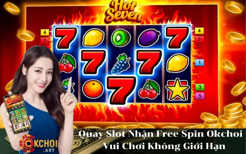 Quay Slot Nhận Free Spin Okchoi – Vui Chơi Không Giới Hạn