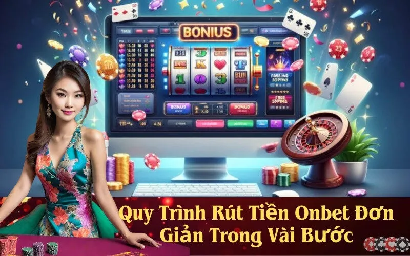 Quy Trình Rút Tiền Onbet Đơn Giản Trong Vài Bước