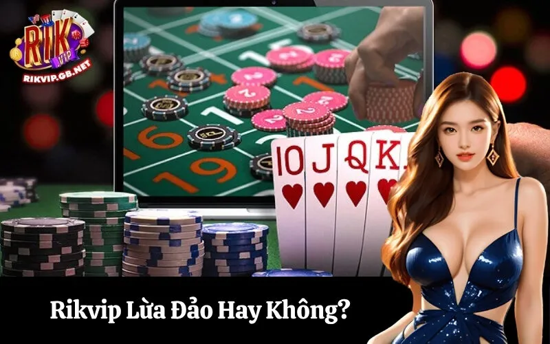 Rikvip Lừa Đảo Hay Không