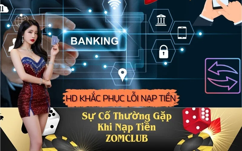 Sự Cố Thường Gặp Khi Nạp Tiền ZOMCLUB