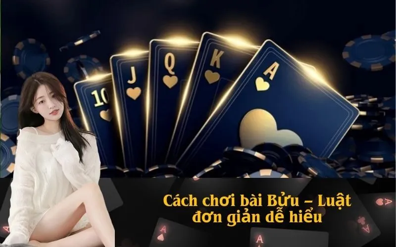 Cách chơi bài Bửu – Luật đơn giản dễ hiểu
