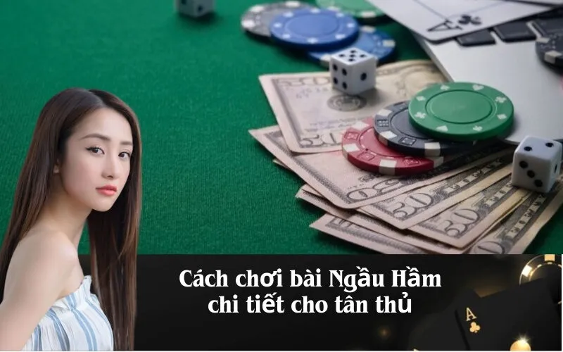 Cách chơi bài Ngầu Hầm chi tiết cho tân thủ