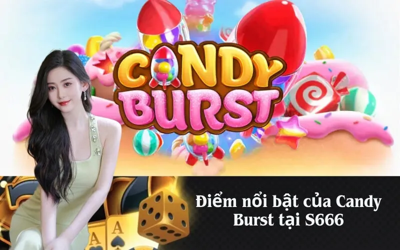 Điểm nổi bật của Candy Burst tại S666