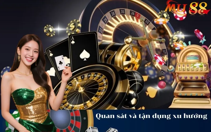 Quan sát và tận dụng xu hướng